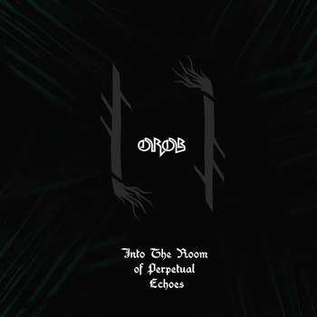 Orob : Into the Room of Perpetual Echoes Orob : Into the Room of Perpetual Echoes